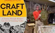 Craftland: James Fox's Riveting Journey into Britain's Vanishing Artisan Trades
